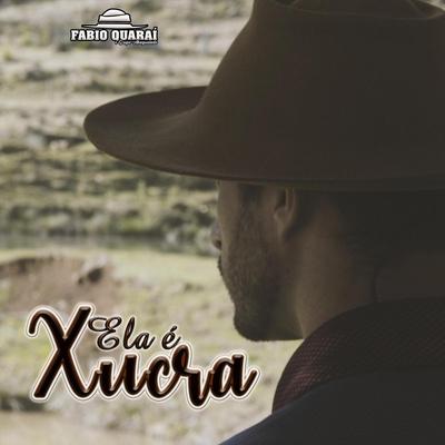 Ela É Xucra By Fabio Quarai e Grupo Abagualado's cover