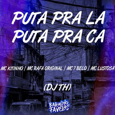 Puta pra Lá Puta pra Cá By Mc Kitinho, Mc 7 Belo, MC Rafa Original, DJ TH, MC Lustosa's cover