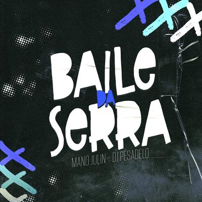 Baile da Serra By Mano Julin, DJ PESADELO's cover