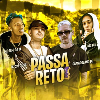 Passa Reto By MC MN, MC Fefe Da ZL, DJ 2M DE SC, DJ Camarozano's cover