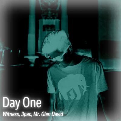Day One By Witness, 3Pac, Mr. Glen David's cover