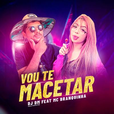 Vou Te Macetar (feat. Mc Branquinha) (Remix) By Dj Dm Audio Production, Mc Branquinha's cover