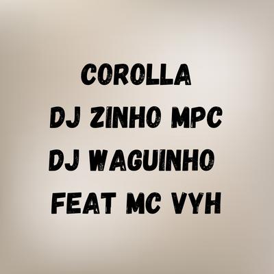 Corolla By Dj Zinho Mpc, DjWaguinho, MC VYH's cover