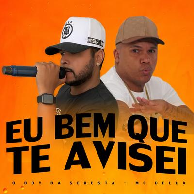 Eu Bem Que Te Avisei (feat. Mc Delux) (feat. Mc Delux) By O Boy da Seresta, Mc Delux's cover