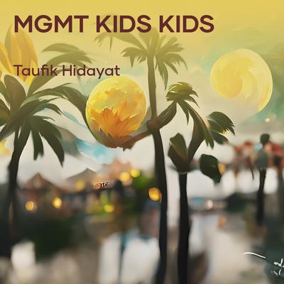 Mgmt Kids Kids By Taufik Hidayat's cover