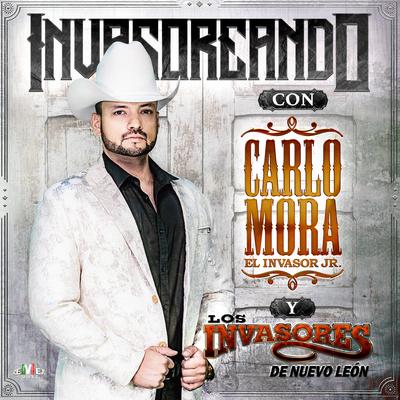 Invasoreando Con Carlo Mora y los Invasores de Nuevo León's cover