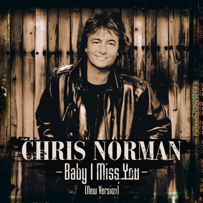 Baby I Miss You (New Version) By Chris Norman's cover