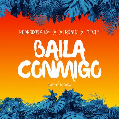 Baila Conmigo (feat. Xtronic & Mechi) By PedroDJDaddy, Xtronic, Mechi's cover