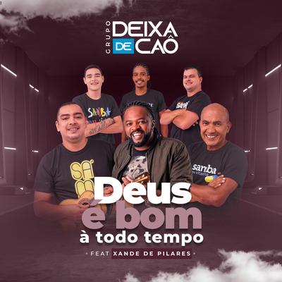 Deus É Bom à Todo Tempo By Grupo Deixa de Caô, Xande De Pilares's cover