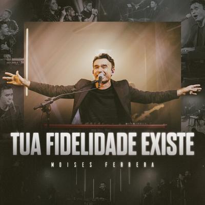 Tua Fidelidade Existe By Moisés Ferrera's cover