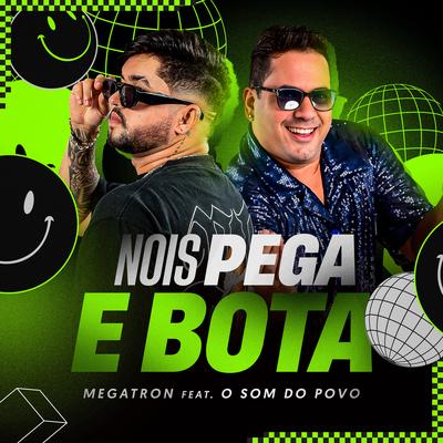 Nois Pega e Bota (feat. Som do Povo) (feat. Som do Povo) By Megatron, som Do povo's cover