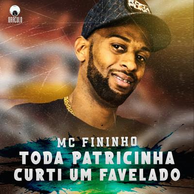Toda Patricinha Curti um Favelado By MC Fininho's cover
