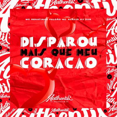 Disparou Mais Que Meu Coração By MC Renatinho Falcão, Mc Acácio, DJ Dzs's cover