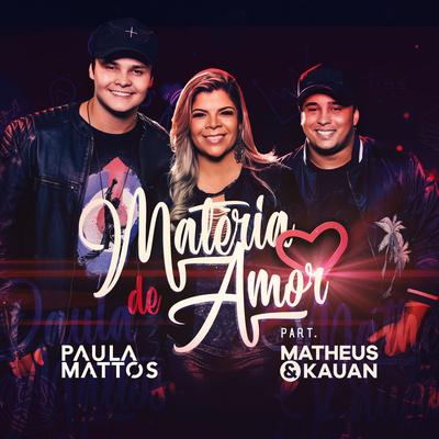 Matéria de amor (Participação especial de Matheus & Kauan) By Paula Mattos, Matheus & Kauan's cover