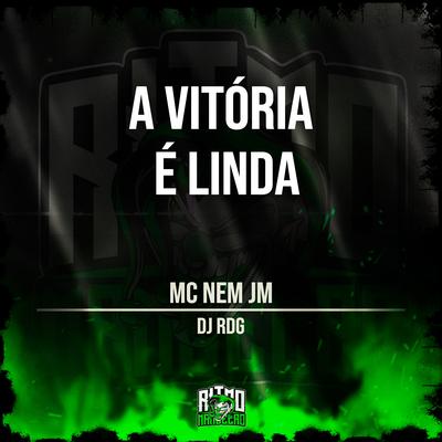 A Vitória É Linda By Mc Nem Jm, Dj Rdg's cover