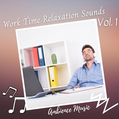Ambience Music: Work Time Relaxation Sounds Vol. 1's cover