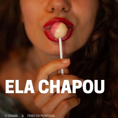 Ela Chapou By O Drama, Tribo da Periferia's cover