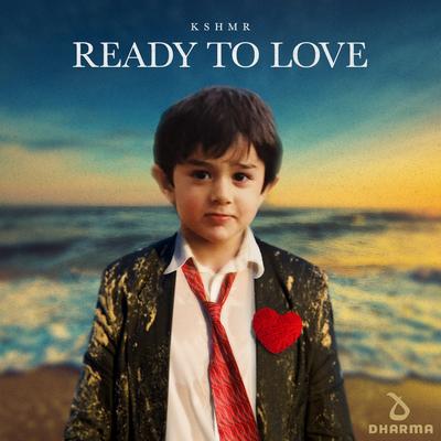 Ready To Love By KSHMR's cover