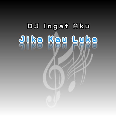 DJ Ingat Aku Jika Kau Luka's cover