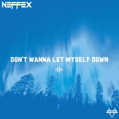 Don't Wanna Let Myself Down By NEFFEX's cover