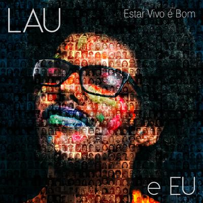 Estar Vivo é Bom By Lau e Eu's cover