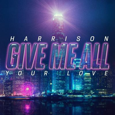 Give Me All Your Love By Harrison's cover