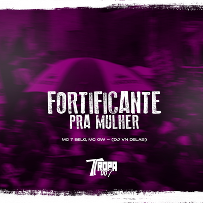 Fortificante pra mulher By Mc Gw, Mc 7 Belo, DJ VN Delas's cover