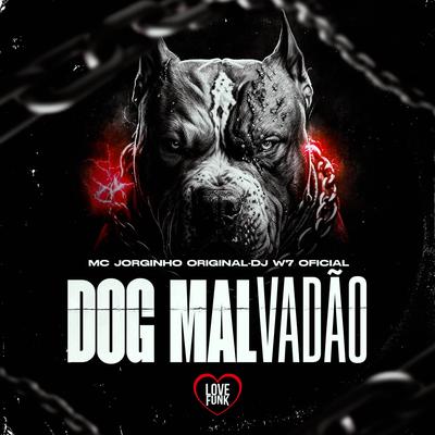 Dog Malvadão By MC JORGINHO ORIGINAL, DJ W7 OFICIAL, Love Funk's cover