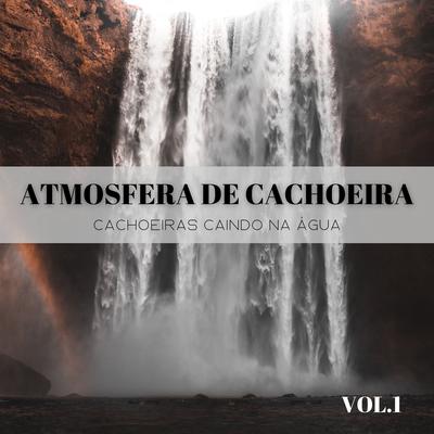 Atmosfera De Cachoeira: Cachoeiras Caindo Na Água Vol. 1's cover