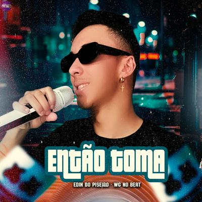 Então Toma By Edin Do Piseiro, WG No Beat's cover