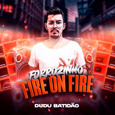 Forrozinho Fire On Fire By Dudu Batidão's cover