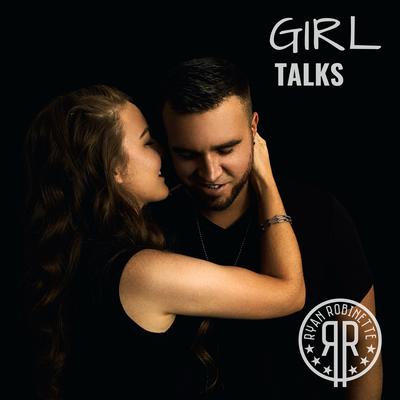 Girl Talks By Ryan Robinette's cover