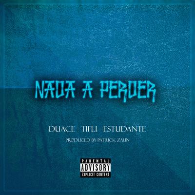 Nada a Perder (Original) By Duace, Tifli, Estudante's cover