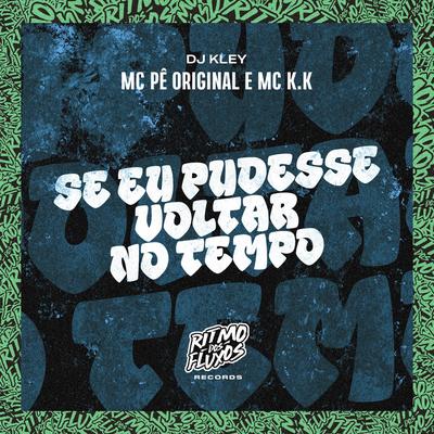 Se Eu Pudesse Voltar no Tempo By MC Pê Original, MC K.K, DJ Kley's cover