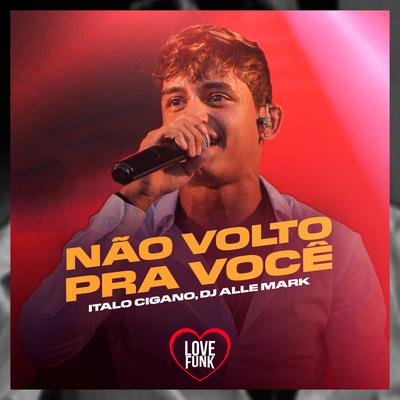 Não Volto pra Você By Italo Cigano's cover