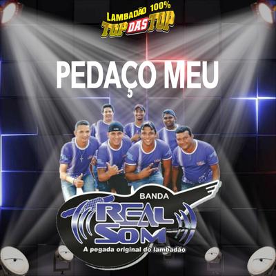 Pedaço Meu By LAMBADÃO 100% TOP DAS TOP, Banda Real Som Oficial De MT's cover