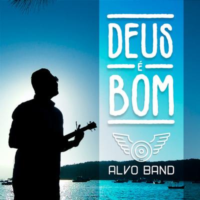 Deus É Bom By Alvo Band's cover