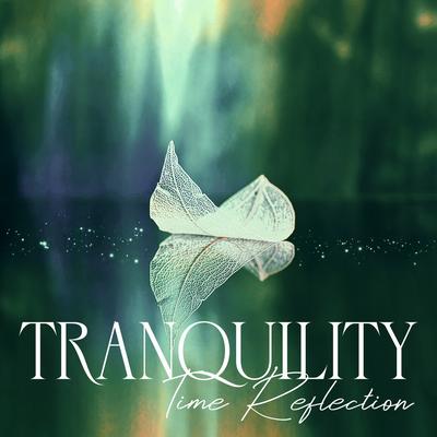 Tranquility Time Reflection: Soothing Music for Peace of Mind, Reflect and Meditate on Life and Love, Self- Healing Therapy's cover