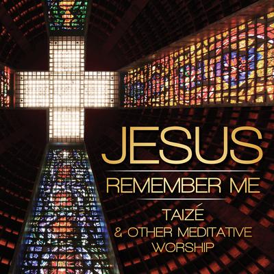 Jesus Remember Me - Taize Songs's cover