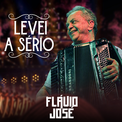 Levei a Sério By Flávio José's cover