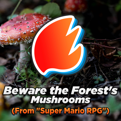 Beware the Forest's Mushrooms (From “Super Mario RPG”) (Arrangement)'s cover