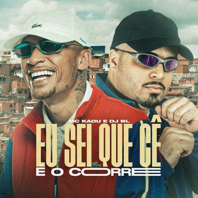 Eu Sei Que Cê É o Corre By Mc Kadu, DJ BL's cover