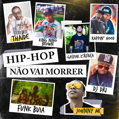 Hip-Hop Não Vai Morrer By Thaíde, Gaspar Z'Africa, King Nino Brown, Funk Buia, Johnny mc, Dj Dri, Rappin' Hood's cover