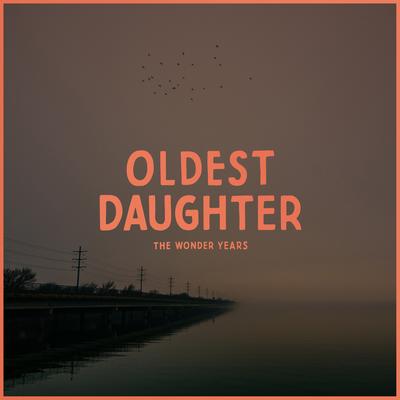 Oldest Daughter By The Wonder Years's cover