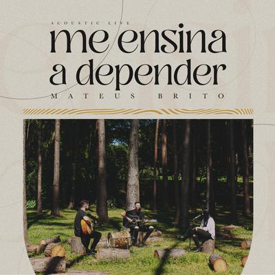 Me Ensina a Depender (Acústico) By Mateus Brito's cover