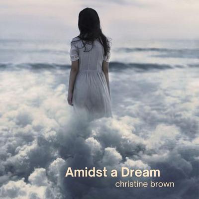 Amidst a Dream By Christine Brown's cover