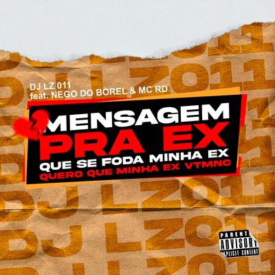 Mensagem pra Ex, Que Se Foda Minha Ex, Quero Que Minha Ex Vtmnc (feat. Nego do Borel & Mc Rd) By DJ LZ 011, Nego do Borel, Mc RD's cover