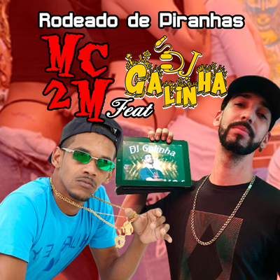 Rodiado de Piranhas (Versão Mangueira) By Mc 2M, Dj galinha's cover