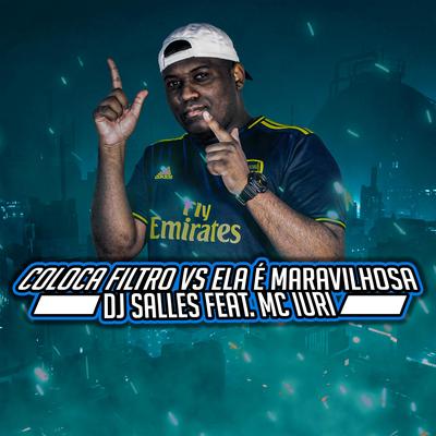 COLOCA FILTRO VS ELA É MARAVILHOSA By Dj Salles, MC Iuri's cover