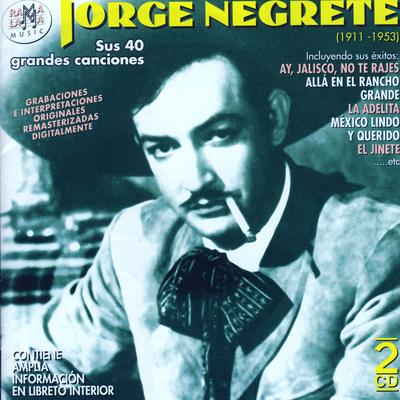 Jorge Negrete. Sus 40 Grandes Canciones (1911-1953)'s cover
